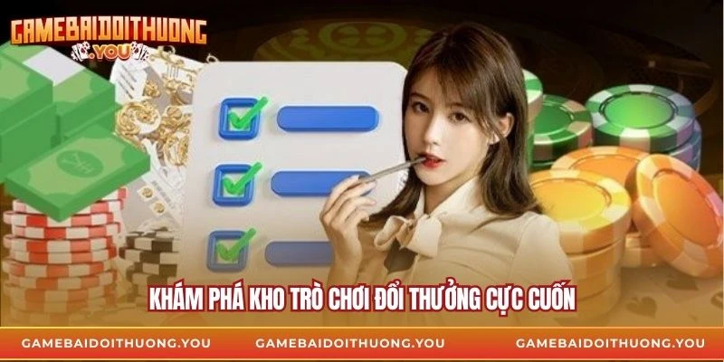 Khám phá kho trò chơi đổi thưởng cực cuốn