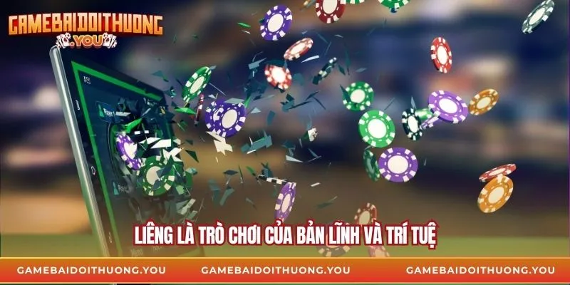 Liêng là trò chơi của bản lĩnh và trí tuệ