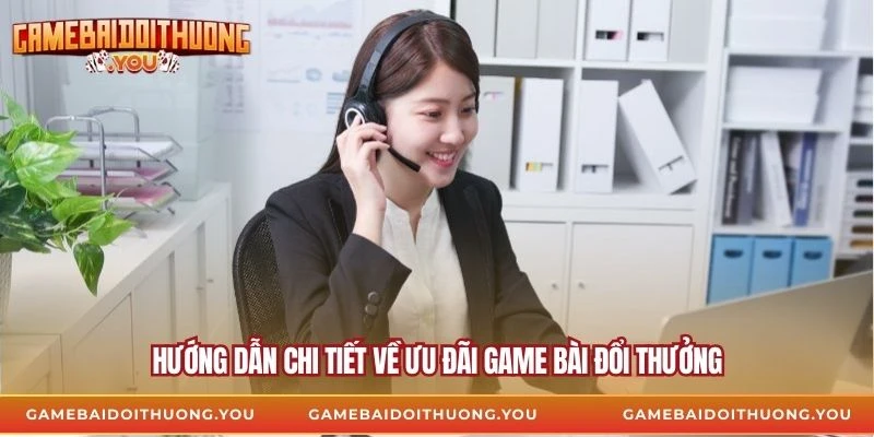 Hướng dẫn chi tiết về Ưu đãi Game Bài Đổi Thưởng