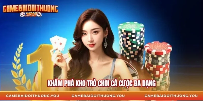 Khám phá kho trò chơi cá cược đa dạng