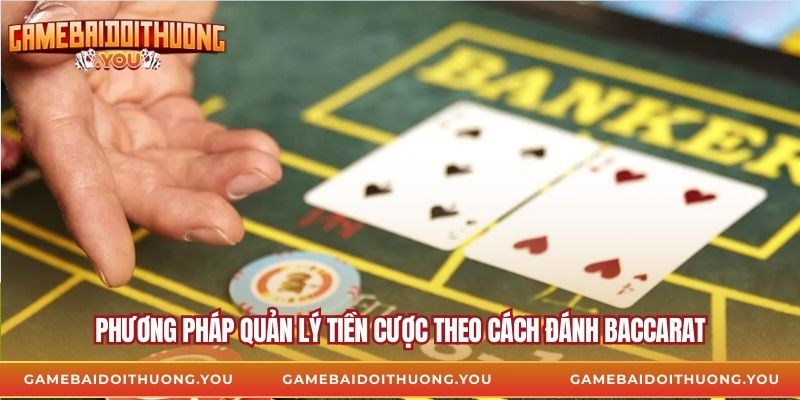 Phương pháp quản lý tiền cược theo cách đánh Baccarat
