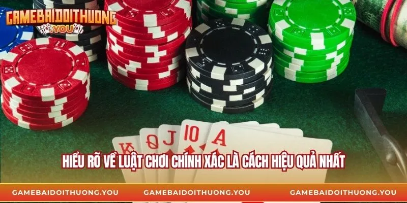 Hiểu rõ về luật chơi chính xác là cách hiệu quả nhất
