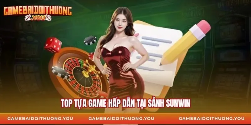 Top tựa game hấp dẫn tại sảnh sunwin