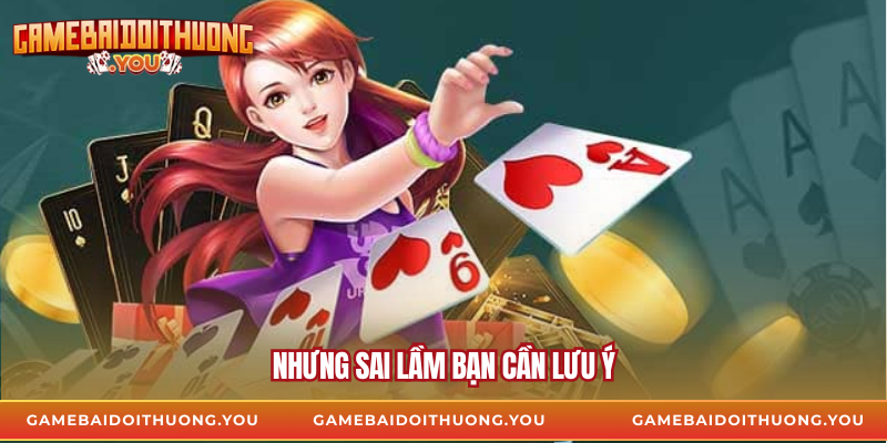 Nhưng sai lầm bạn cần lưu ý